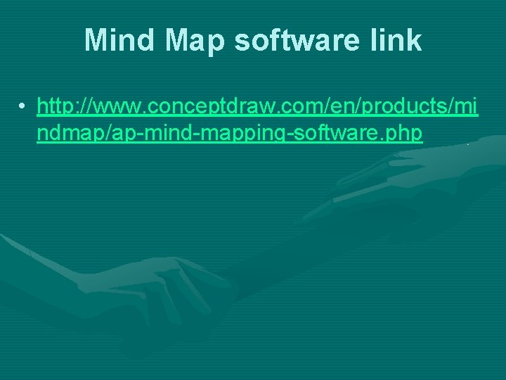Mind Map software link • http: //www. conceptdraw. com/en/products/mi ndmap/ap-mind-mapping-software. php 