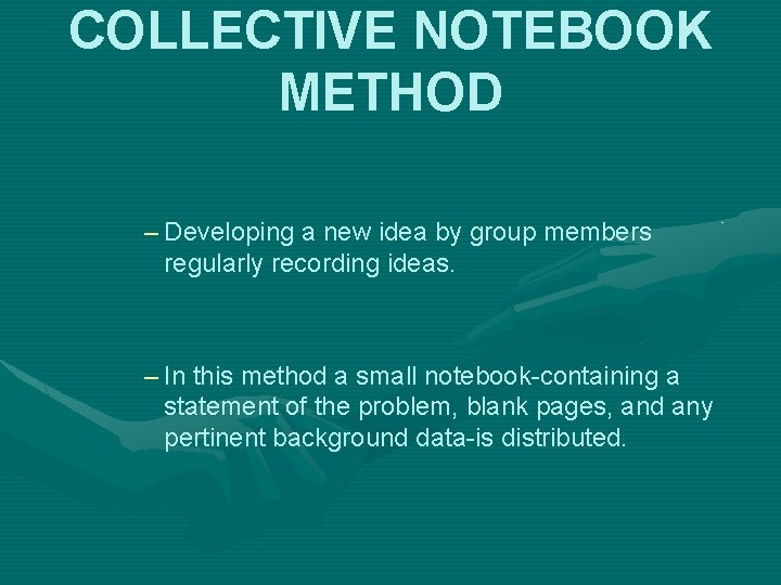 COLLECTIVE NOTEBOOK METHOD – Developing a new idea by group members regularly recording ideas.