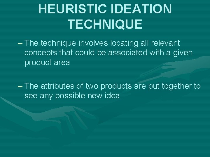 HEURISTIC IDEATION TECHNIQUE – The technique involves locating all relevant concepts that could be