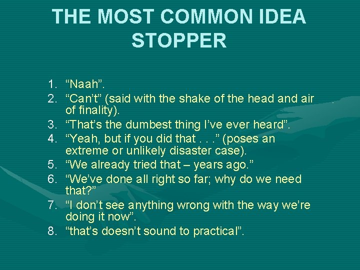 THE MOST COMMON IDEA STOPPER 1. “Naah”. 2. “Can’t” (said with the shake of