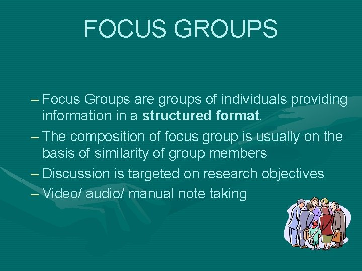 FOCUS GROUPS – Focus Groups are groups of individuals providing information in a structured