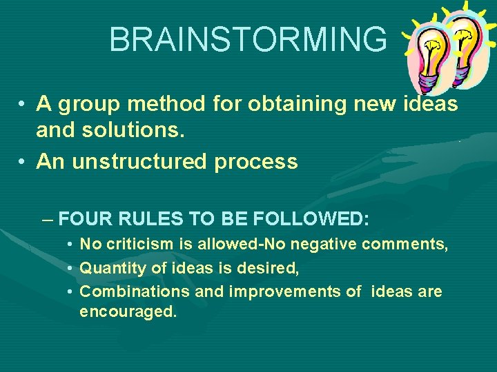 BRAINSTORMING • A group method for obtaining new ideas and solutions. • An unstructured