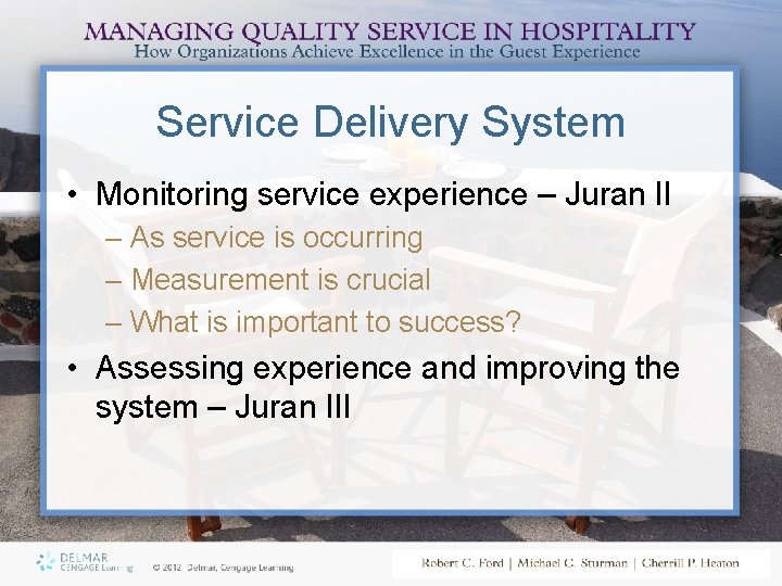 Service Delivery System • Monitoring service experience – Juran II – As service is