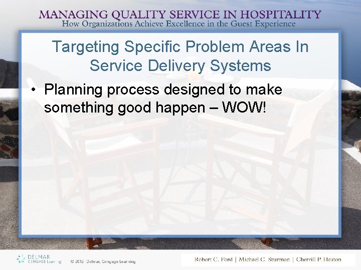 Targeting Specific Problem Areas In Service Delivery Systems • Planning process designed to make
