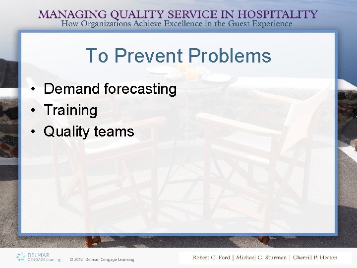 To Prevent Problems • Demand forecasting • Training • Quality teams 