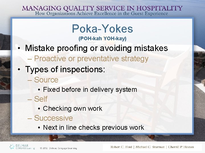 Poka-Yokes (POH-kah YOH-kay) • Mistake proofing or avoiding mistakes – Proactive or preventative strategy