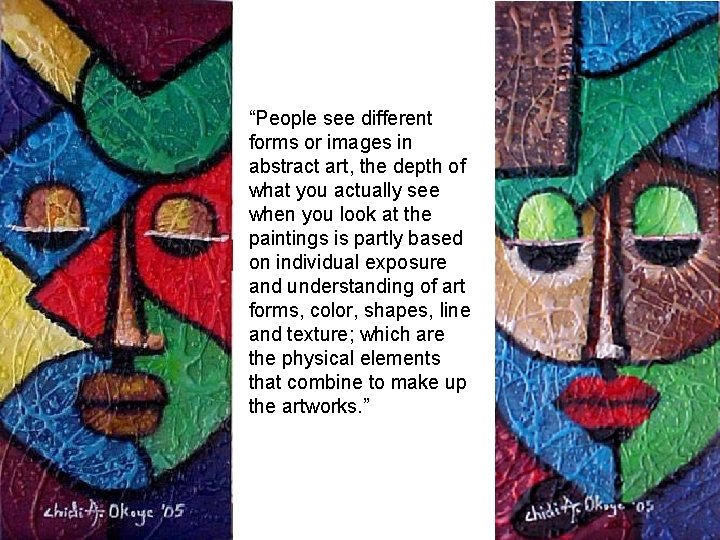 “People see different forms or images in abstract art, the depth of what you