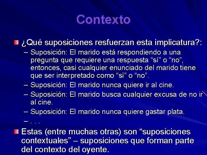 Contexto ¿Qué suposiciones resfuerzan esta implicatura? : – Suposición: El marido está respondiendo a