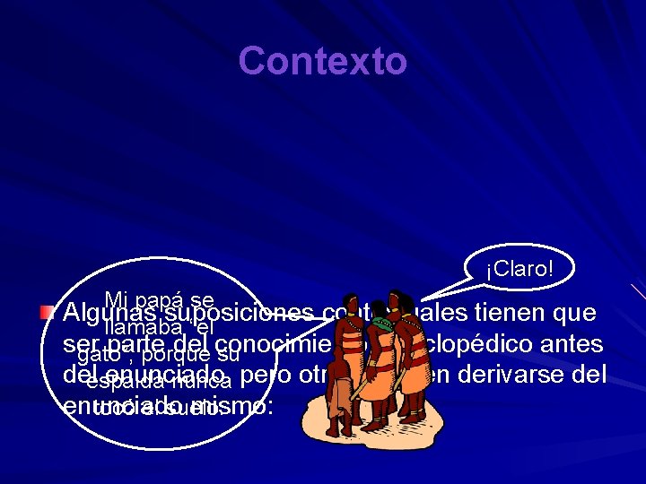 Contexto ¡Claro! Mi papá se Algunas suposiciones contextuales tienen que llamaba “el ser parte