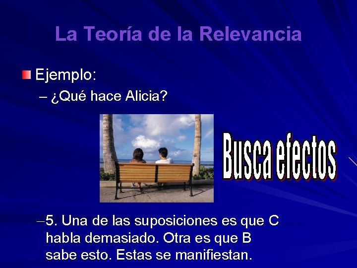 La Teoría de la Relevancia Ejemplo: – ¿Qué hace Alicia? – 5. Una de