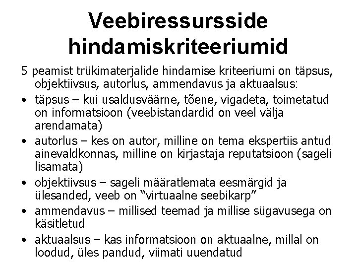 Veebiressursside hindamiskriteeriumid 5 peamist trükimaterjalide hindamise kriteeriumi on täpsus, objektiivsus, autorlus, ammendavus ja aktuaalsus: