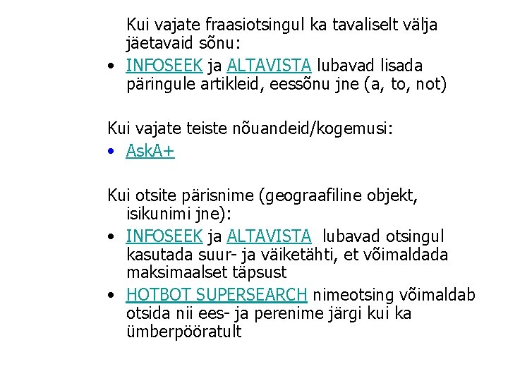 Kui vajate fraasiotsingul ka tavaliselt välja jäetavaid sõnu: • INFOSEEK ja ALTAVISTA lubavad lisada