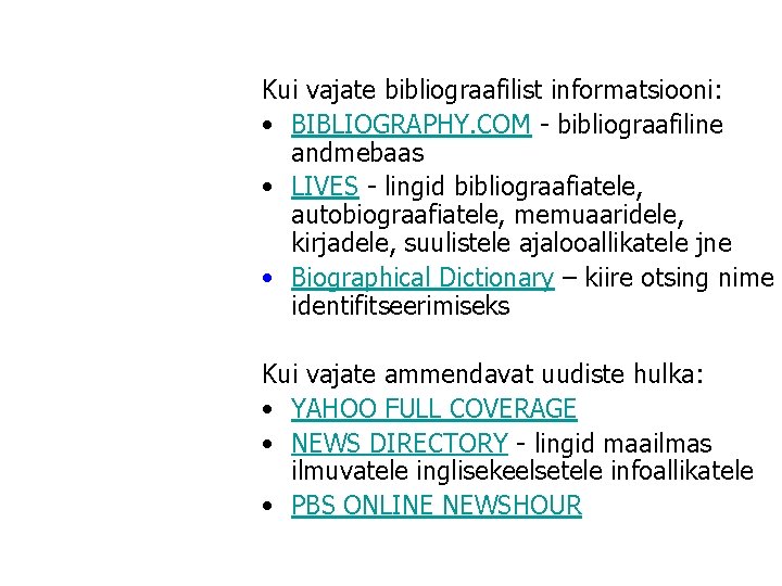 Kui vajate bibliograafilist informatsiooni: • BIBLIOGRAPHY. COM - bibliograafiline andmebaas • LIVES - lingid