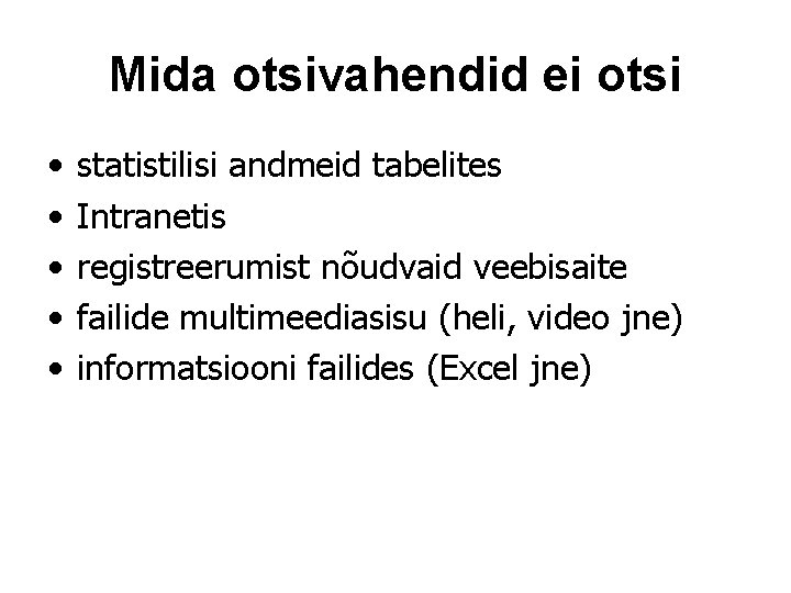 Mida otsivahendid ei otsi • • • statistilisi andmeid tabelites Intranetis registreerumist nõudvaid veebisaite