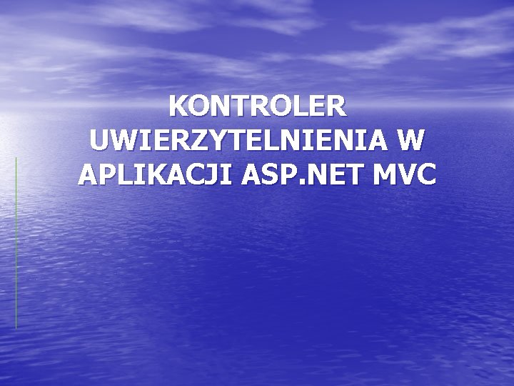 KONTROLER UWIERZYTELNIENIA W APLIKACJI ASP. NET MVC 