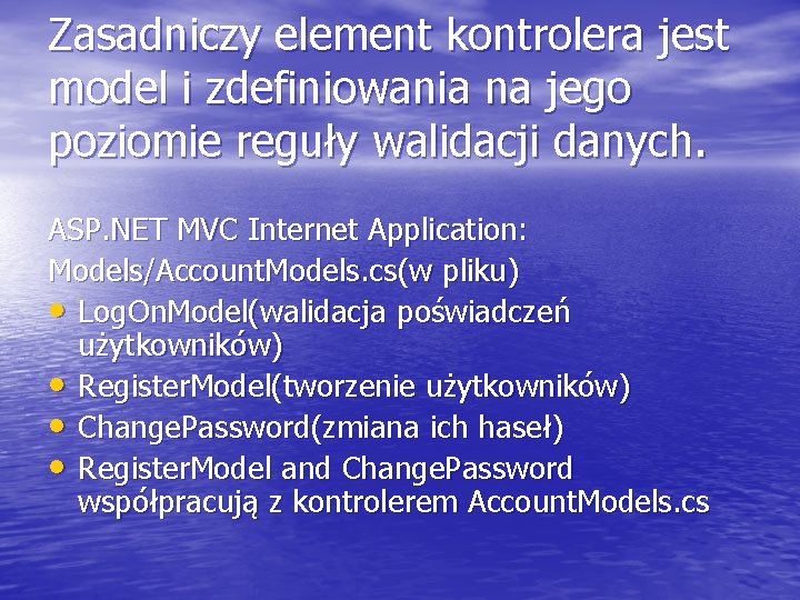 Zasadniczy element kontrolera jest model i zdefiniowania na jego poziomie reguły walidacji danych. ASP.