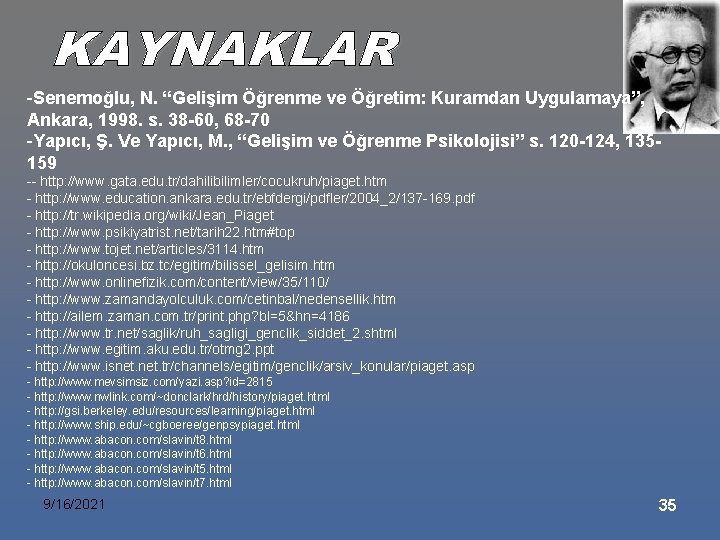 -Senemoğlu, N. “Gelişim Öğrenme ve Öğretim: Kuramdan Uygulamaya”, Ankara, 1998. s. 38 -60, 68