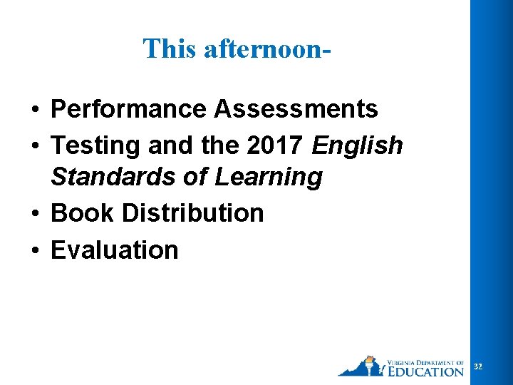 This afternoon • Performance Assessments • Testing and the 2017 English Standards of Learning