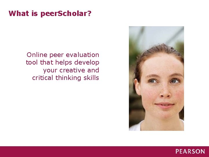 What is peer. Scholar? Online peer evaluation tool that helps develop your creative and