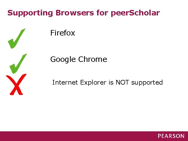 Supporting Browsers for peer. Scholar Firefox Google Chrome Internet Explorer is NOT supported 