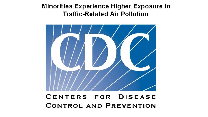 Minorities Experience Higher Exposure to Traffic-Related Air Pollution 