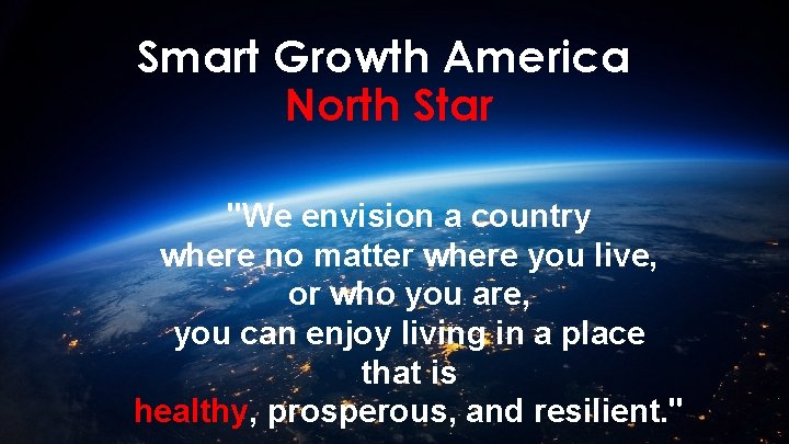 Smart Growth America North Star "We envision a country where no matter where you