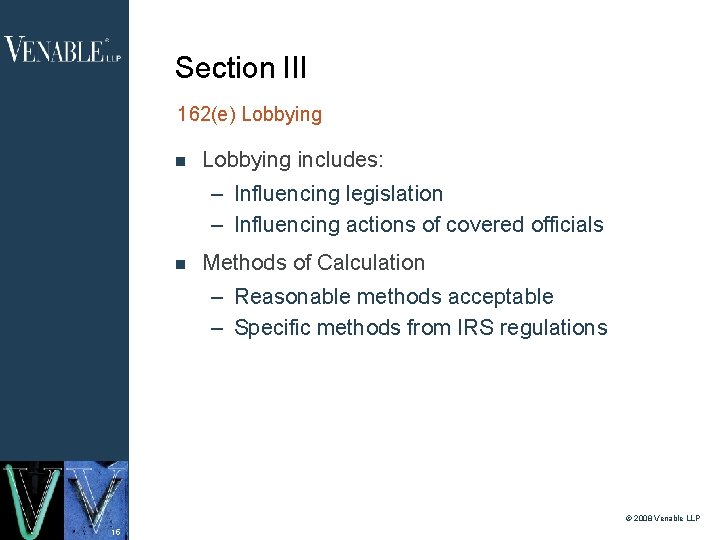 Section III 162(e) Lobbying includes: – Influencing legislation – Influencing actions of covered officials