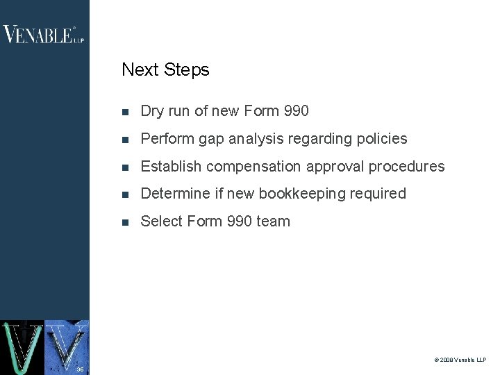 Next Steps Dry run of new Form 990 Perform gap analysis regarding policies Establish