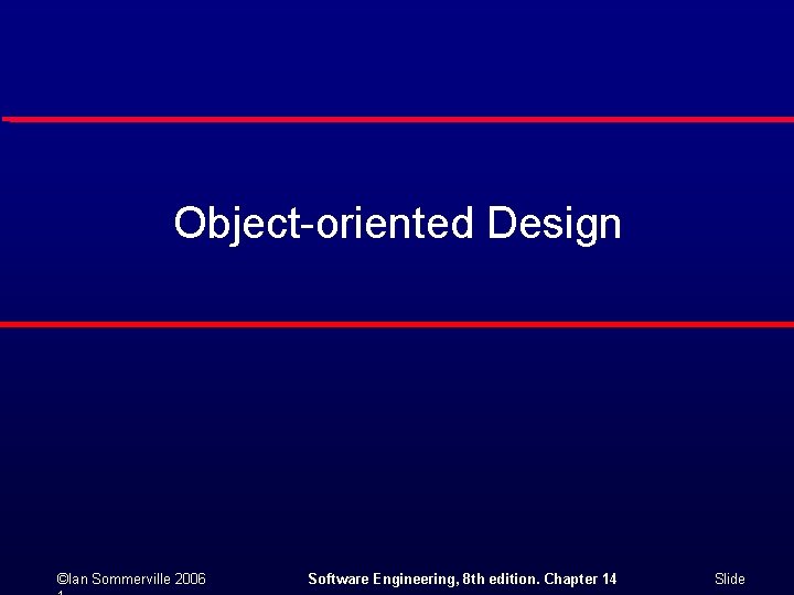 Object-oriented Design ©Ian Sommerville 2006 Software Engineering, 8 th edition. Chapter 14 Slide 