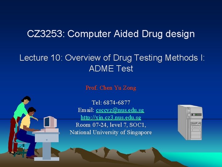 CZ 3253: Computer Aided Drug design Lecture 10: Overview of Drug Testing Methods I:
