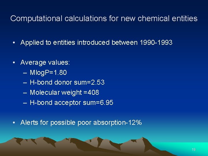 Computational calculations for new chemical entities • Applied to entities introduced between 1990 -1993