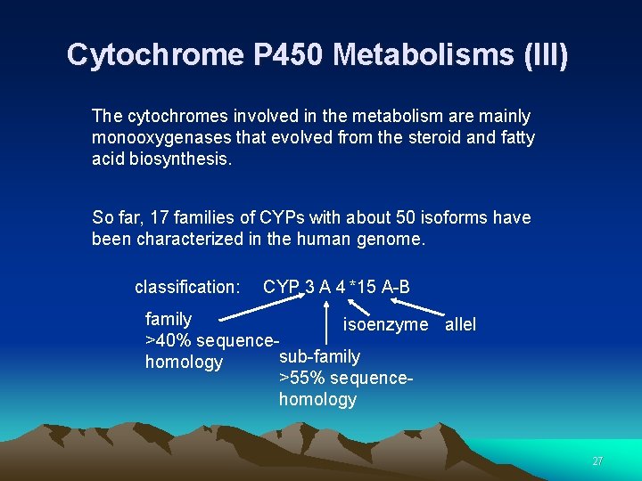 Cytochrome P 450 Metabolisms (III) The cytochromes involved in the metabolism are mainly monooxygenases