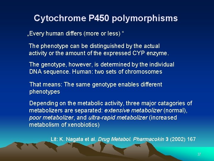 Cytochrome P 450 polymorphisms „Every human differs (more or less) “ The phenotype can
