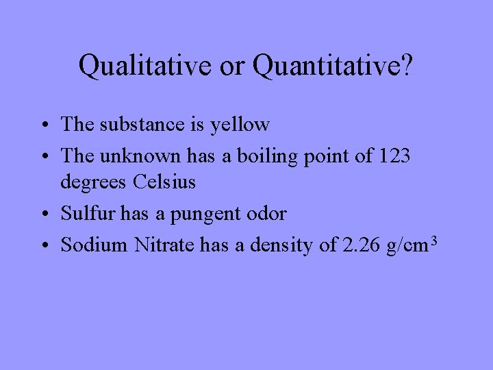 Qualitative or Quantitative? • The substance is yellow • The unknown has a boiling