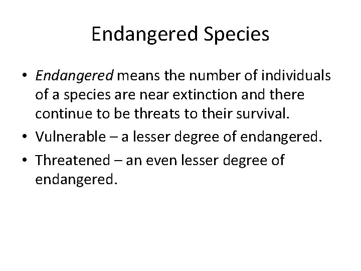 Endangered Species • Endangered means the number of individuals of a species are near