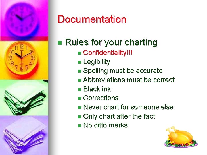 Documentation n Rules for your charting n Confidentiality!!! n Legibility n Spelling must be