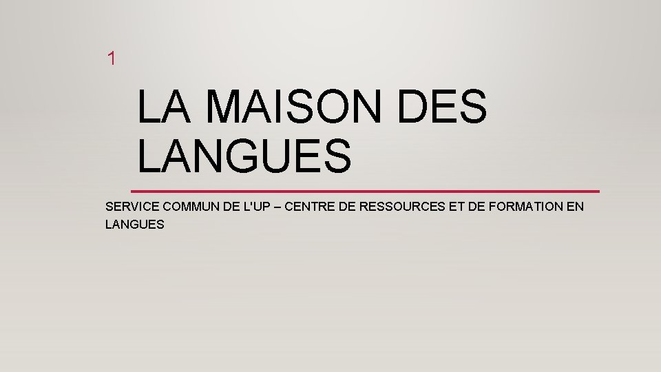 1 LA MAISON DES LANGUES SERVICE COMMUN DE L'UP – CENTRE DE RESSOURCES ET