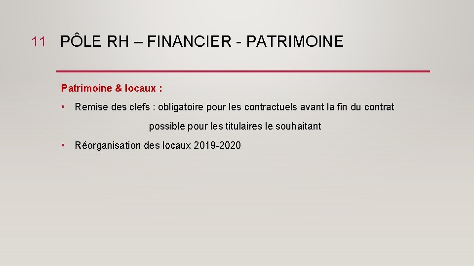 11 PÔLE RH – FINANCIER - PATRIMOINE Patrimoine & locaux : • Remise des