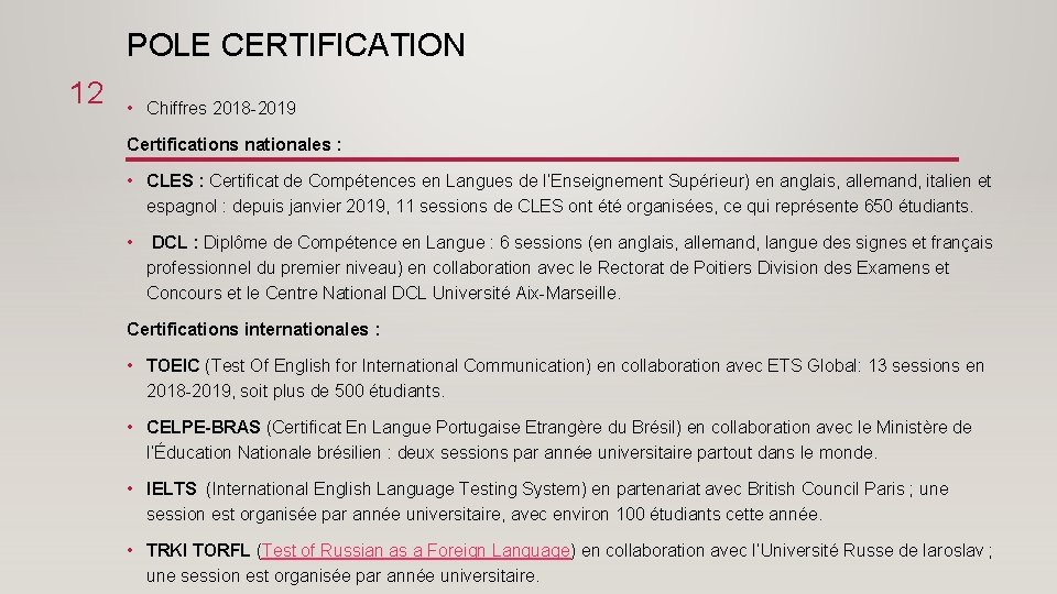 POLE CERTIFICATION 12 • Chiffres 2018 -2019 Certifications nationales : • CLES : Certificat