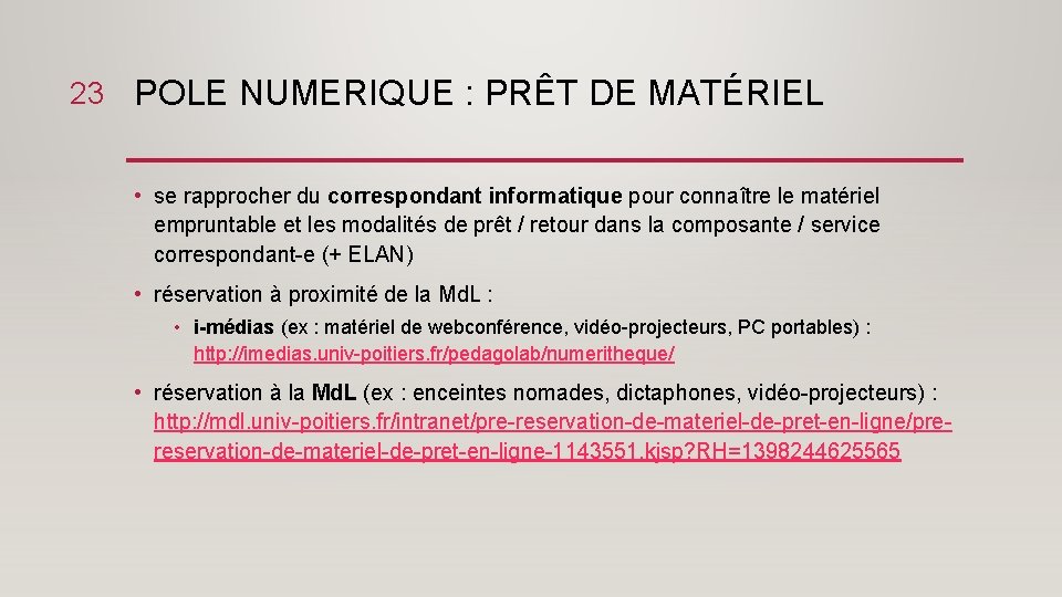 23 POLE NUMERIQUE : PRÊT DE MATÉRIEL • se rapprocher du correspondant informatique pour