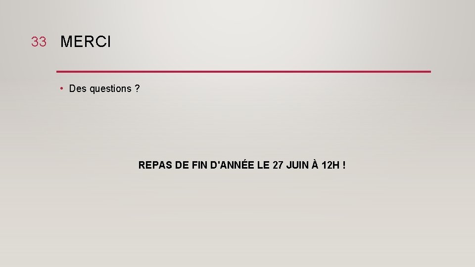 33 MERCI • Des questions ? REPAS DE FIN D'ANNÉE LE 27 JUIN À