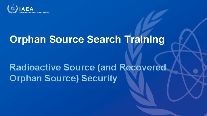 Orphan Source Search Training Radioactive Source (and Recovered Orphan Source) Security 