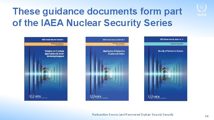 These guidance documents form part of the IAEA Nuclear Security Series Radioactive Source (and