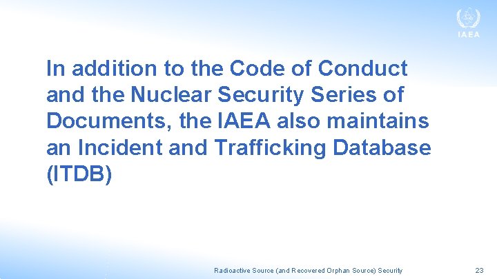 In addition to the Code of Conduct and the Nuclear Security Series of Documents,