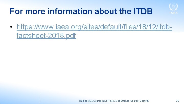 For more information about the ITDB • https: //www. iaea. org/sites/default/files/18/12/itdbfactsheet-2018. pdf Radioactive Source