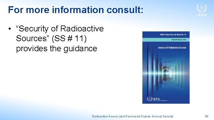 For more information consult: • “Security of Radioactive Sources” (SS # 11) provides the
