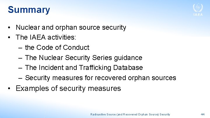 Summary • Nuclear and orphan source security • The IAEA activities: – the Code