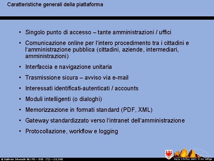 Caratteristiche generali della piattaforma • Singolo punto di accesso – tante amministrazioni / uffici