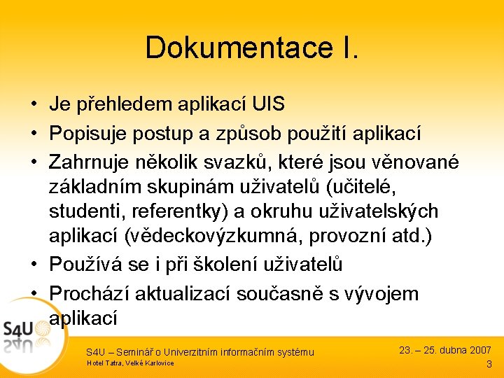 Dokumentace I. • Je přehledem aplikací UIS • Popisuje postup a způsob použití aplikací