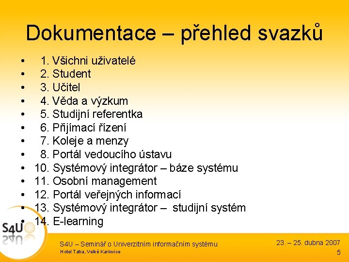 Dokumentace – přehled svazků • • • • 1. Všichni uživatelé 2. Student 3.